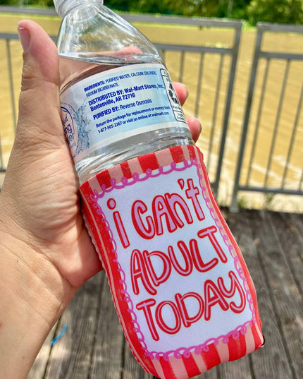 I can’t adult today can koozies