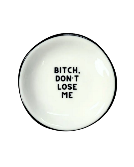 Ring Dish Bitch Don't Lose Me