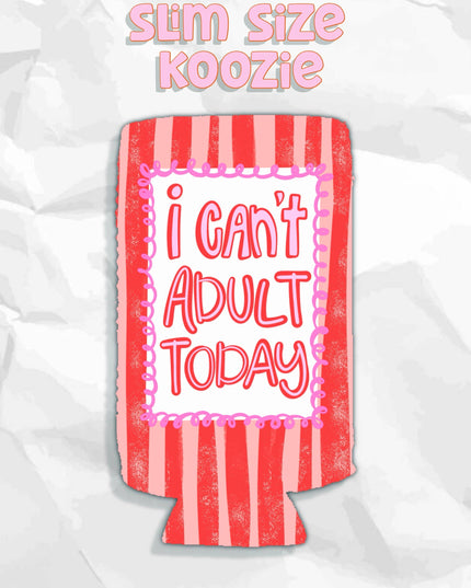 I can’t adult today can koozies
