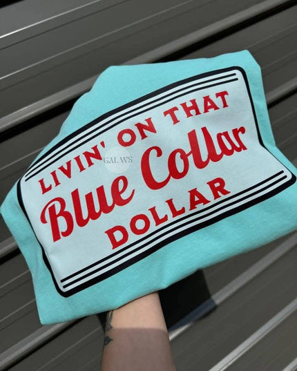 Livin’ on that blue collar dollar tee or sweatshirt