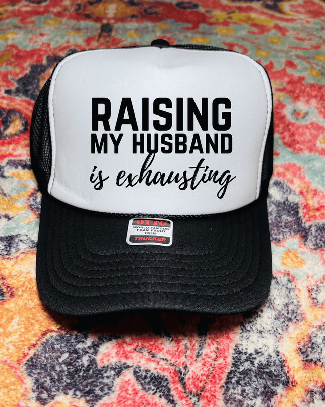 Raising my Husband is exhausting trucker hat