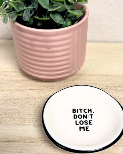 Ring Dish Bitch Don't Lose Me