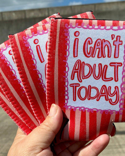 I can’t adult today can koozies