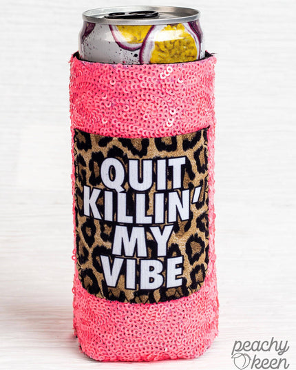 Quit Killin' My Vibe Sequin Slim Can Cooler